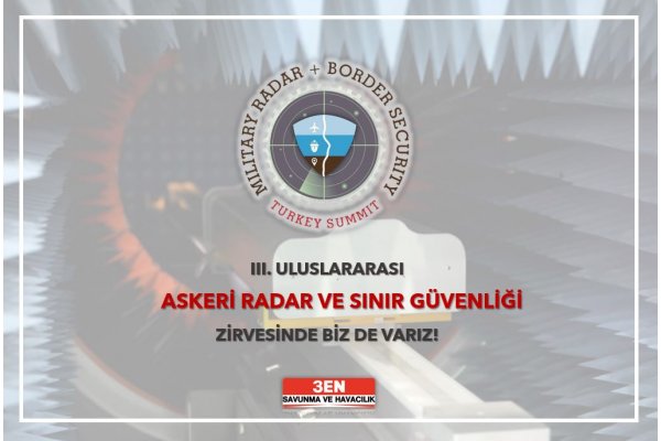 3. Uluslararası Askeri Radar ve Sınır Güvenliği Zirvesi'ne Katıldık - 3EN Defence & Aviation System